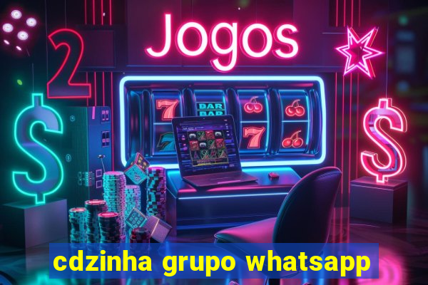 cdzinha grupo whatsapp